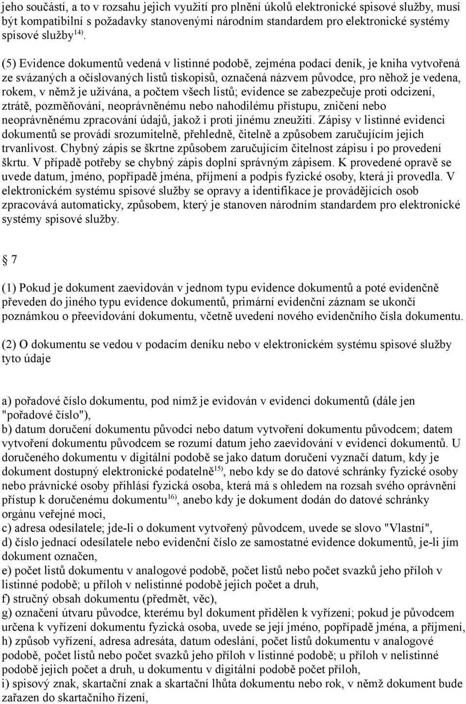 je užívána, a počtem všech listů; evidence se zabezpečuje proti odcizení, ztrátě, pozměňování, neoprávněnému nebo nahodilému přístupu, zničení nebo neoprávněnému zpracování údajů, jakož i proti