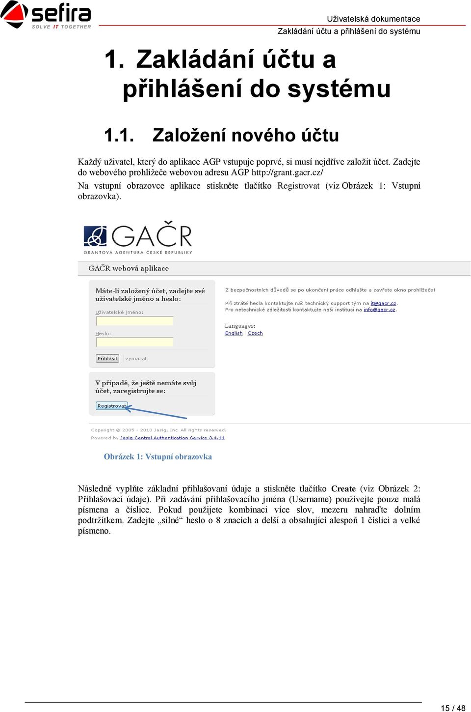 Obrázek 1: Vstupní obrazovka Následně vyplňte základní přihlašovaní údaje a stiskněte tlačítko Create (viz Obrázek 2: Přihlašovací údaje).