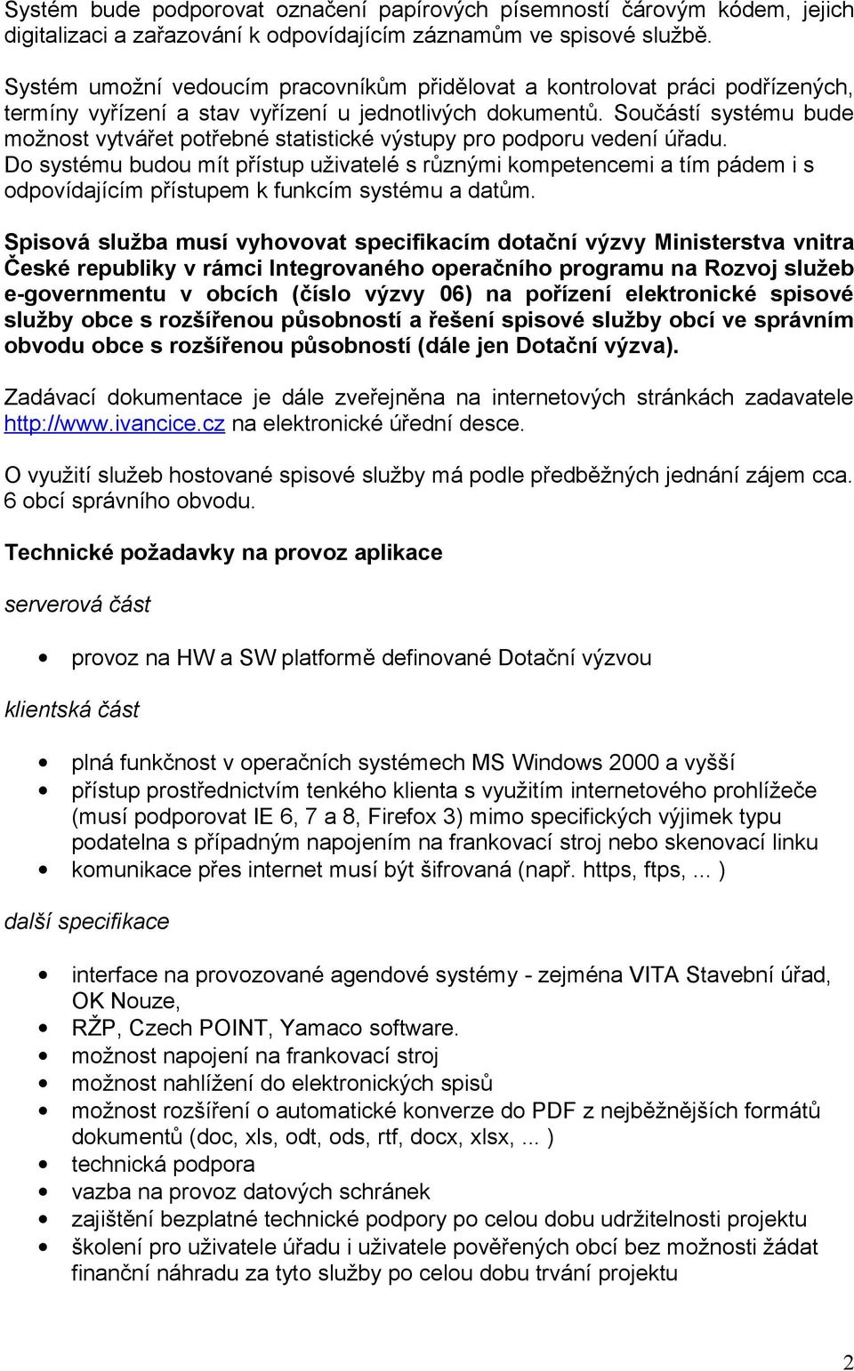 Součástí systému bude možnost vytvářet potřebné statistické výstupy pro podporu vedení úřadu.