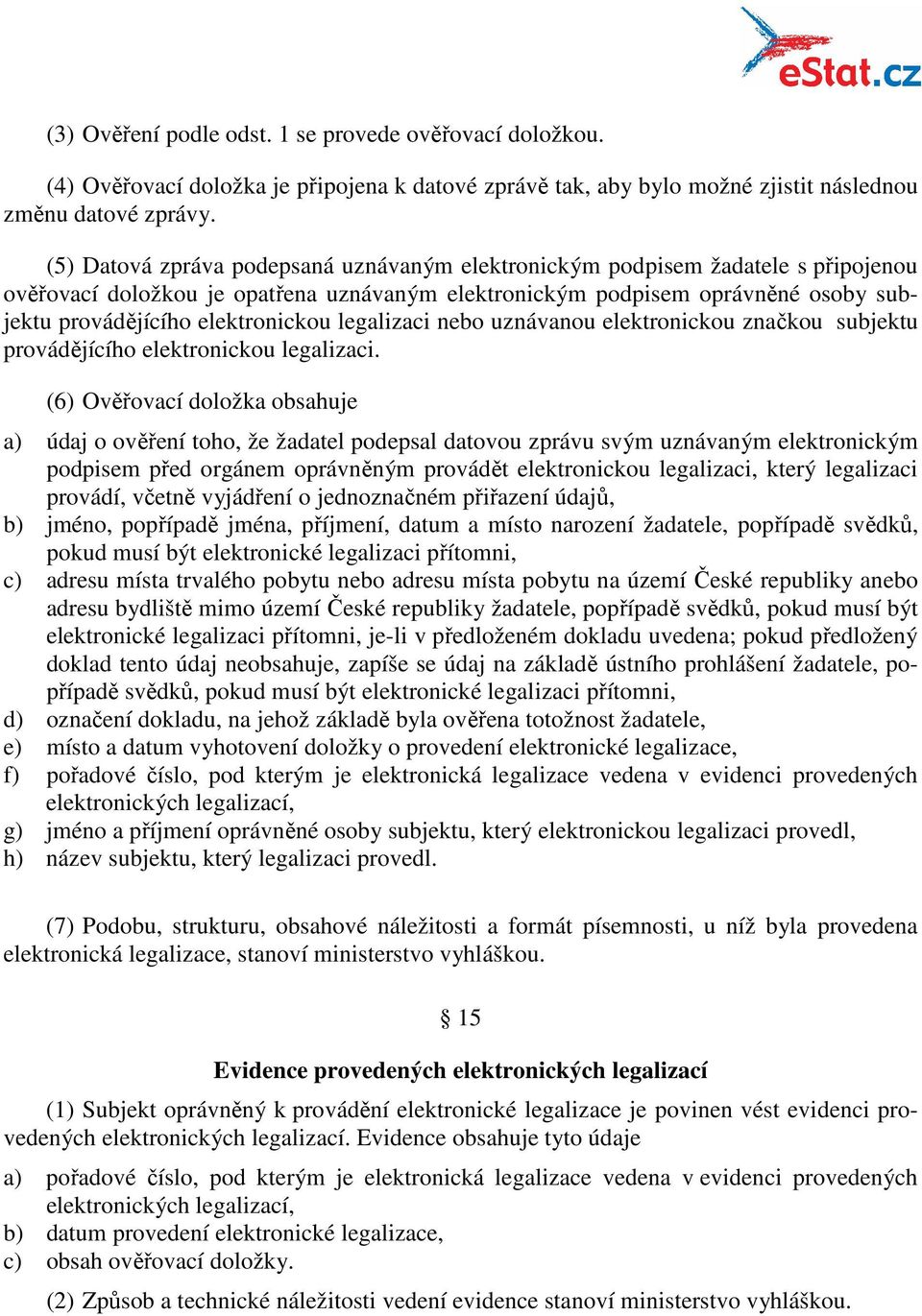 legalizaci nebo uznávanou elektronickou značkou subjektu provádějícího elektronickou legalizaci.