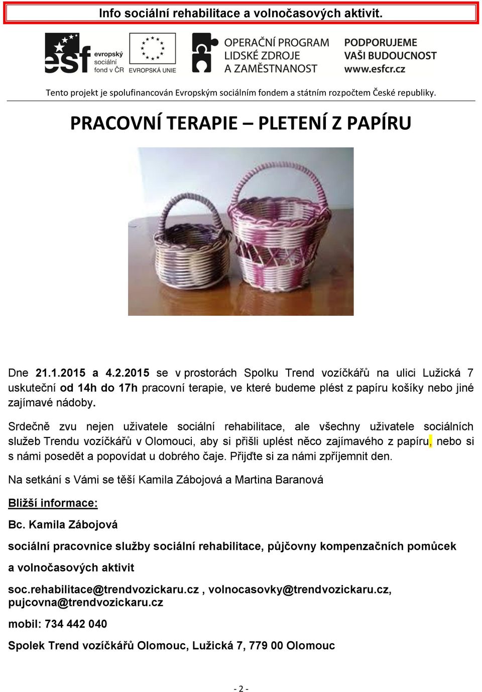 Srdečně zvu nejen uživatele sociální rehabilitace, ale všechny uživatele sociálních služeb Trendu vozíčkářů v Olomouci, aby si přišli uplést něco zajímavého z papíru, nebo si s námi posedět a