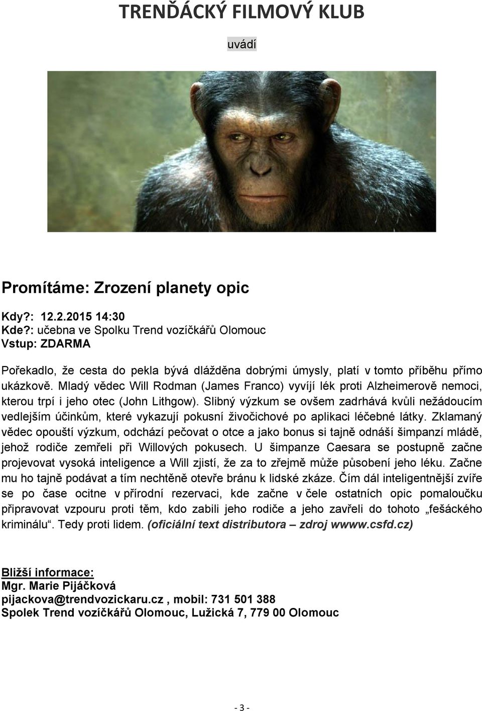 Mladý vědec Will Rodman (James Franco) vyvíjí lék proti Alzheimerově nemoci, kterou trpí i jeho otec (John Lithgow).