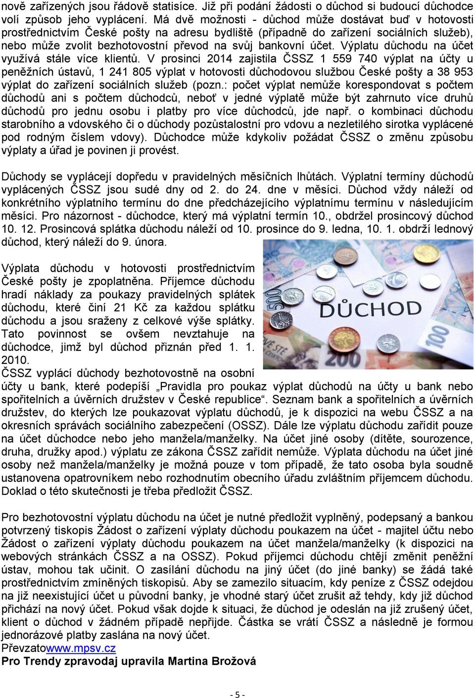 účet. Výplatu důchodu na účet využívá stále více klientů.