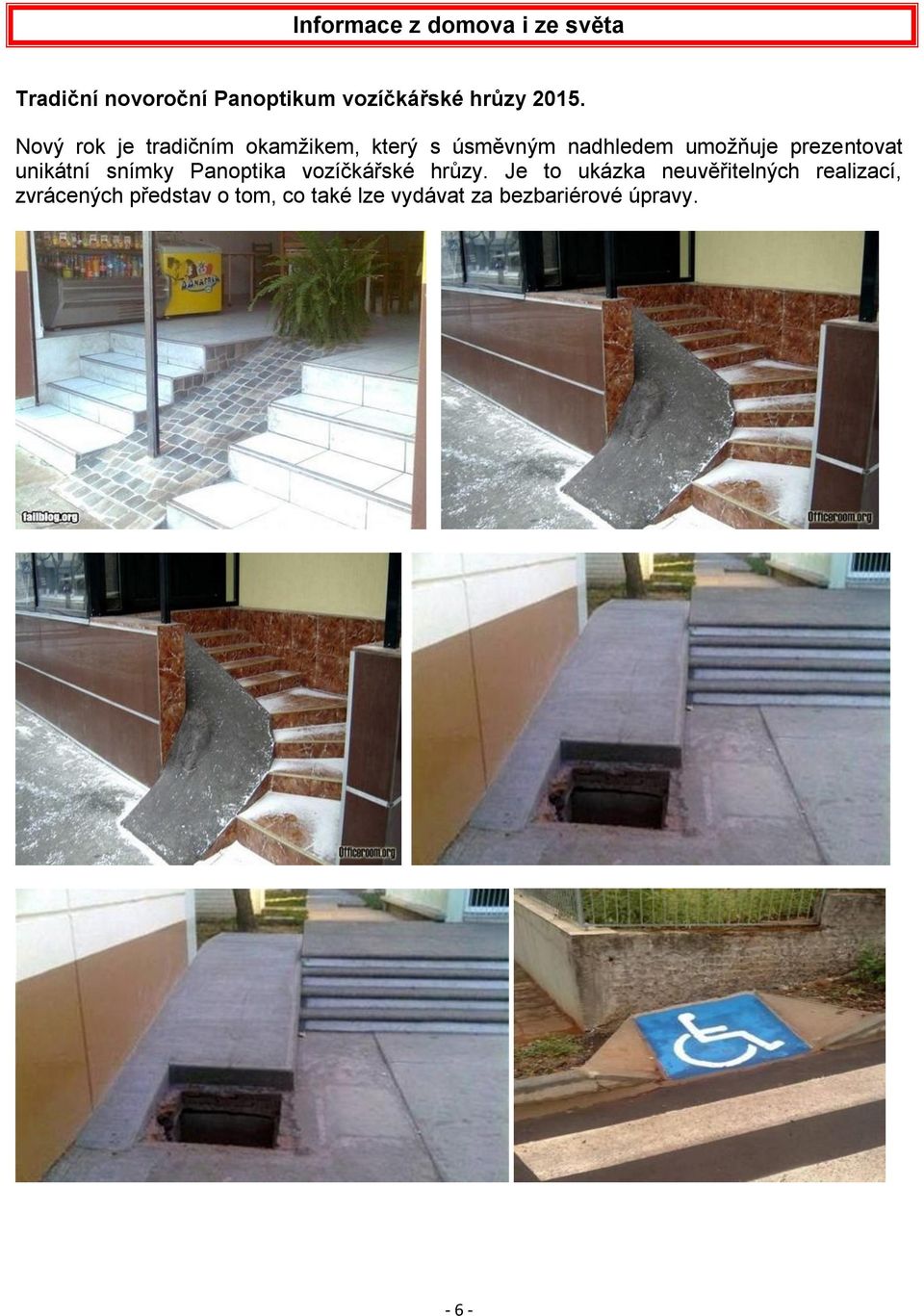prezentovat unikátní snímky Panoptika vozíčkářské hrůzy.