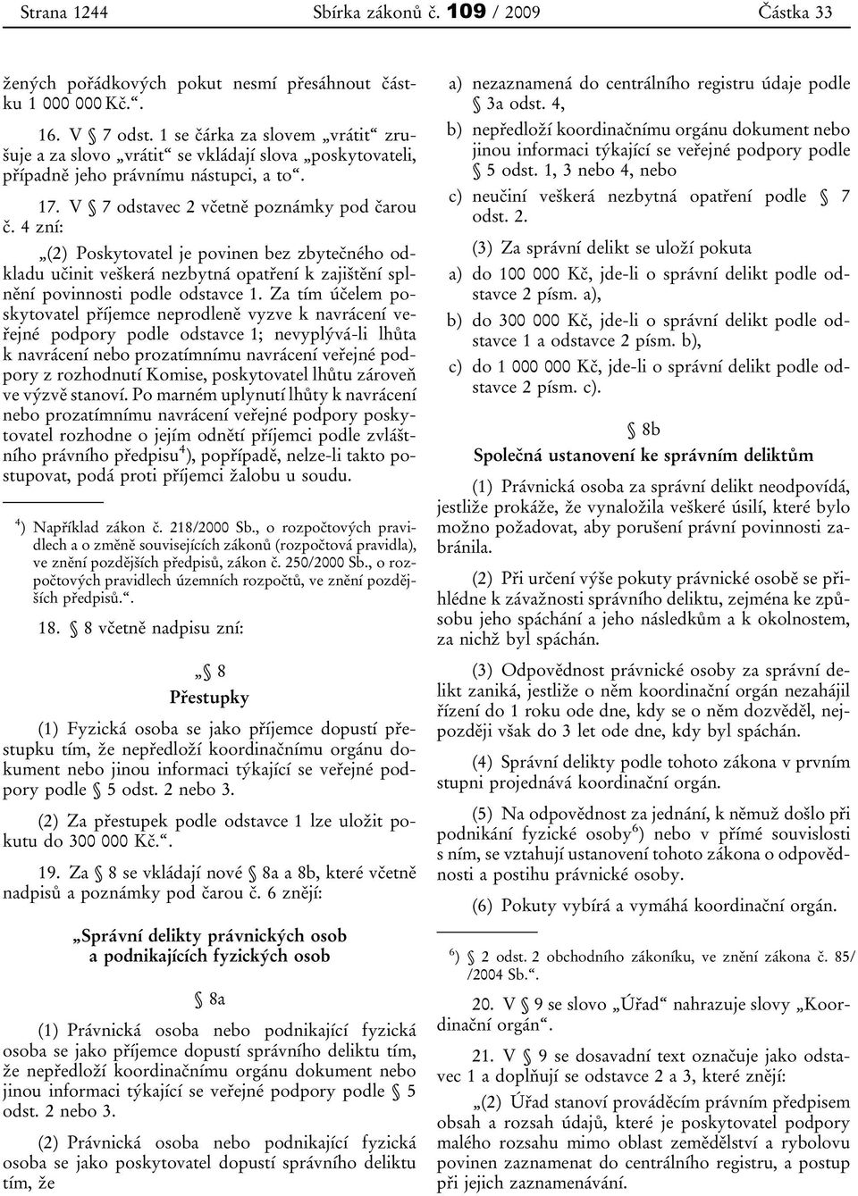 4 zní: (2) Poskytovatel je povinen bez zbytečného odkladu učinit veškerá nezbytná opatření k zajištění splnění povinnosti podle odstavce 1.