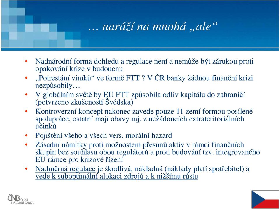 zemí formou posílené spolupráce, ostatní mají obavy mj. z nežádoucích extrateritoriálních účinků Pojištění všeho a všech vers.
