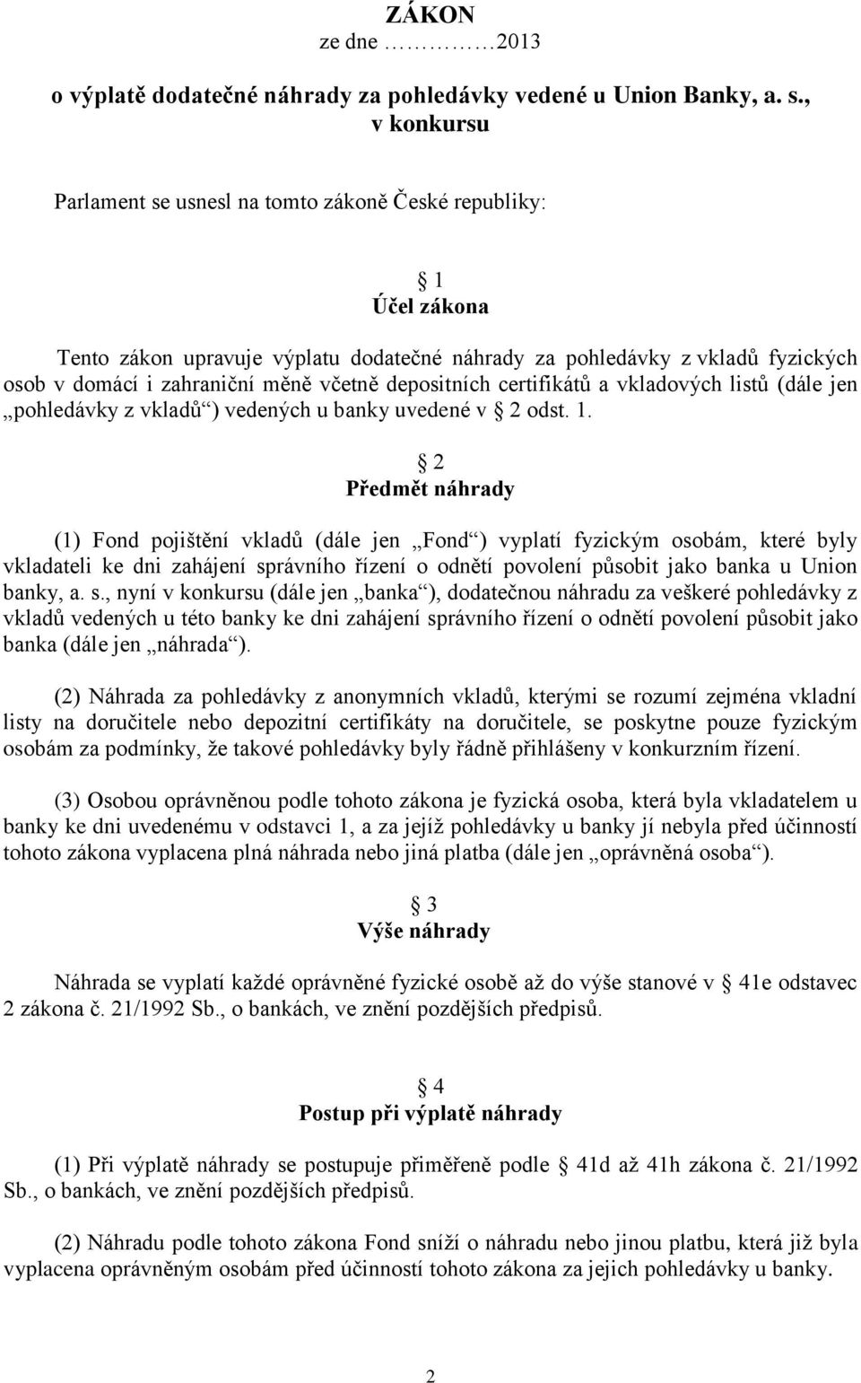 depositních certifikátů a vkladových listů (dále jen pohledávky z vkladů ) vedených u banky uvedené v 2 odst. 1.