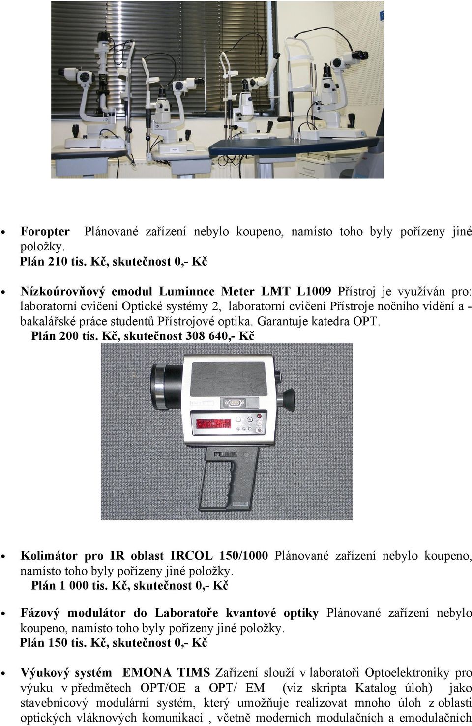studentů Přístrojové optika. Garantuje katedra. Plán 200 tis.