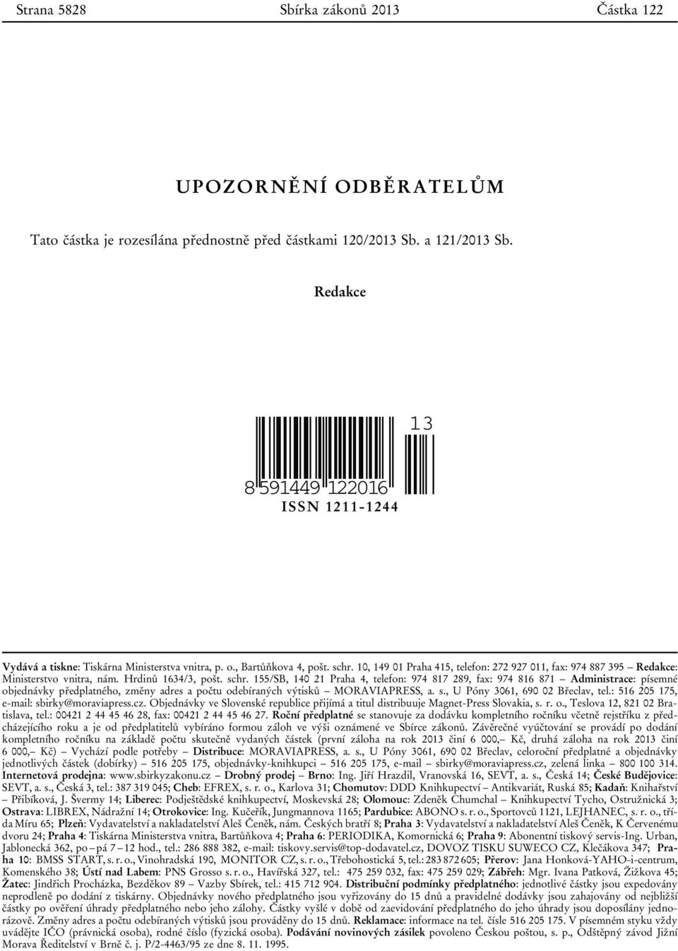 10, 149 01 Praha 415, telefon: 272 927 011, fax: 974 887 395 Redakce: Ministerstvo vnitra, nám. Hrdinů 1634/3, pošt. schr.