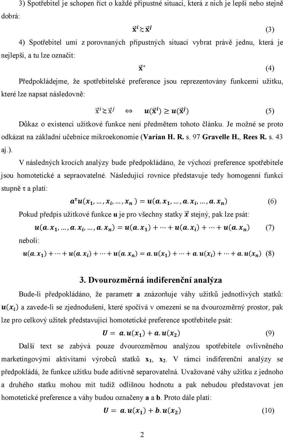 článku. Je možné se proto odkázat na základní učebnice mikroekonomie (Varian H. R. s. 97 Gravelle H., Rees R. s. 43 aj.).