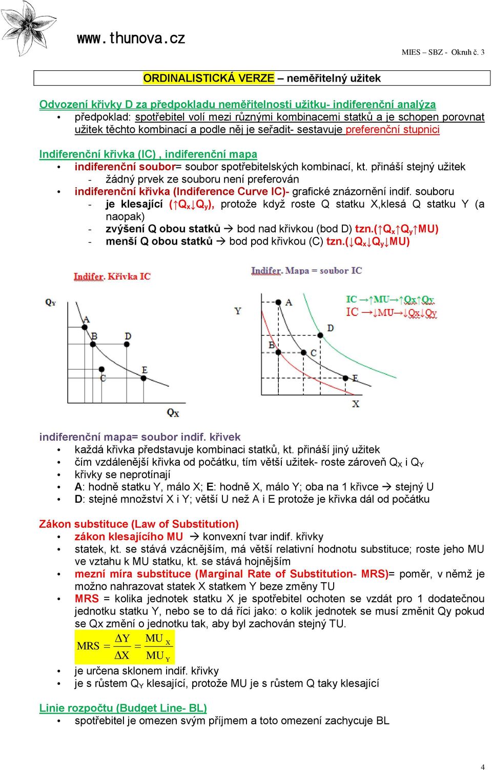 přináší stejný užitek - žádný prvek ze souboru není preferován indiferenční křivka (Indiference Curve IC)- grafické znázornění indif.