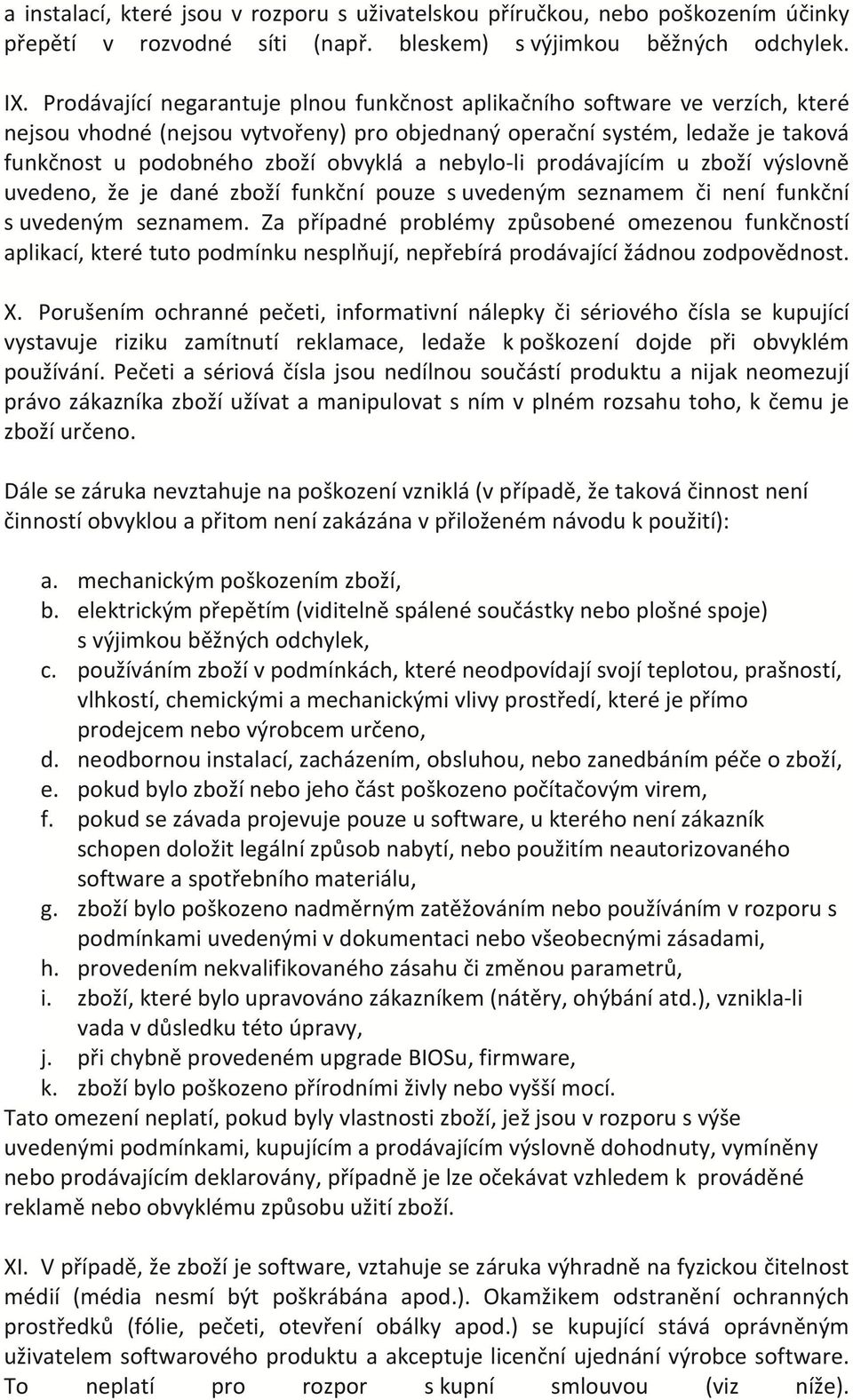 nebylo-li prodávajícím u zboží výslovně uvedeno, že je dané zboží funkční pouze s uvedeným seznamem či není funkční s uvedeným seznamem.