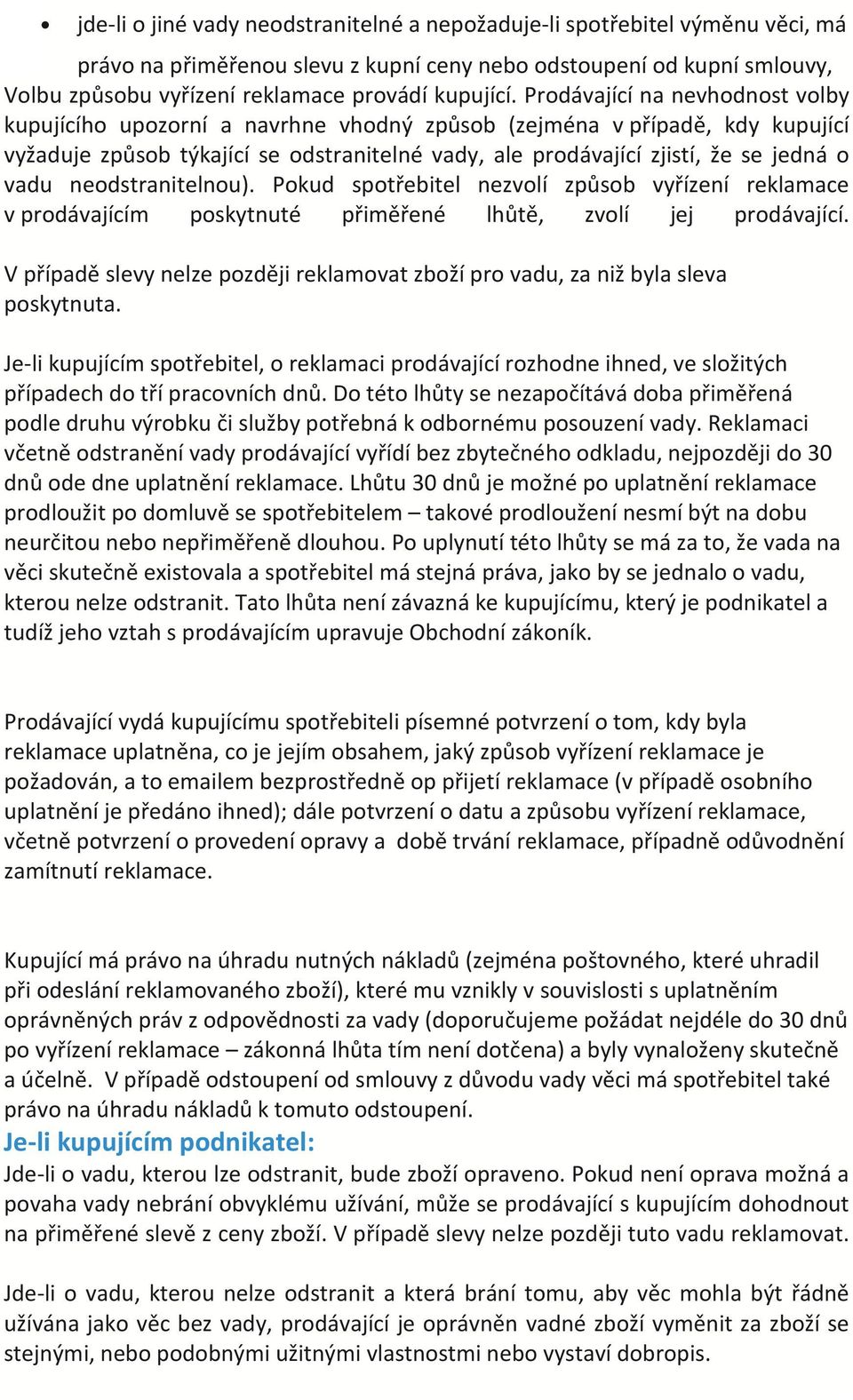 Prodávající na nevhodnost volby kupujícího upozorní a navrhne vhodný způsob (zejména v případě, kdy kupující vyžaduje způsob týkající se odstranitelné vady, ale prodávající zjistí, že se jedná o vadu