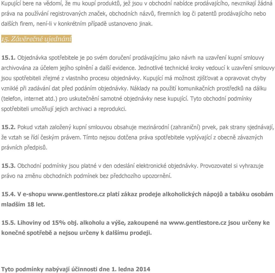 . Závěrečné ujednání 15.1. Objednávka spotřebitele je po svém doručení prodávajícímu jako návrh na uzavření kupní smlouvy archivována za účelem jejího splnění a další evidence.
