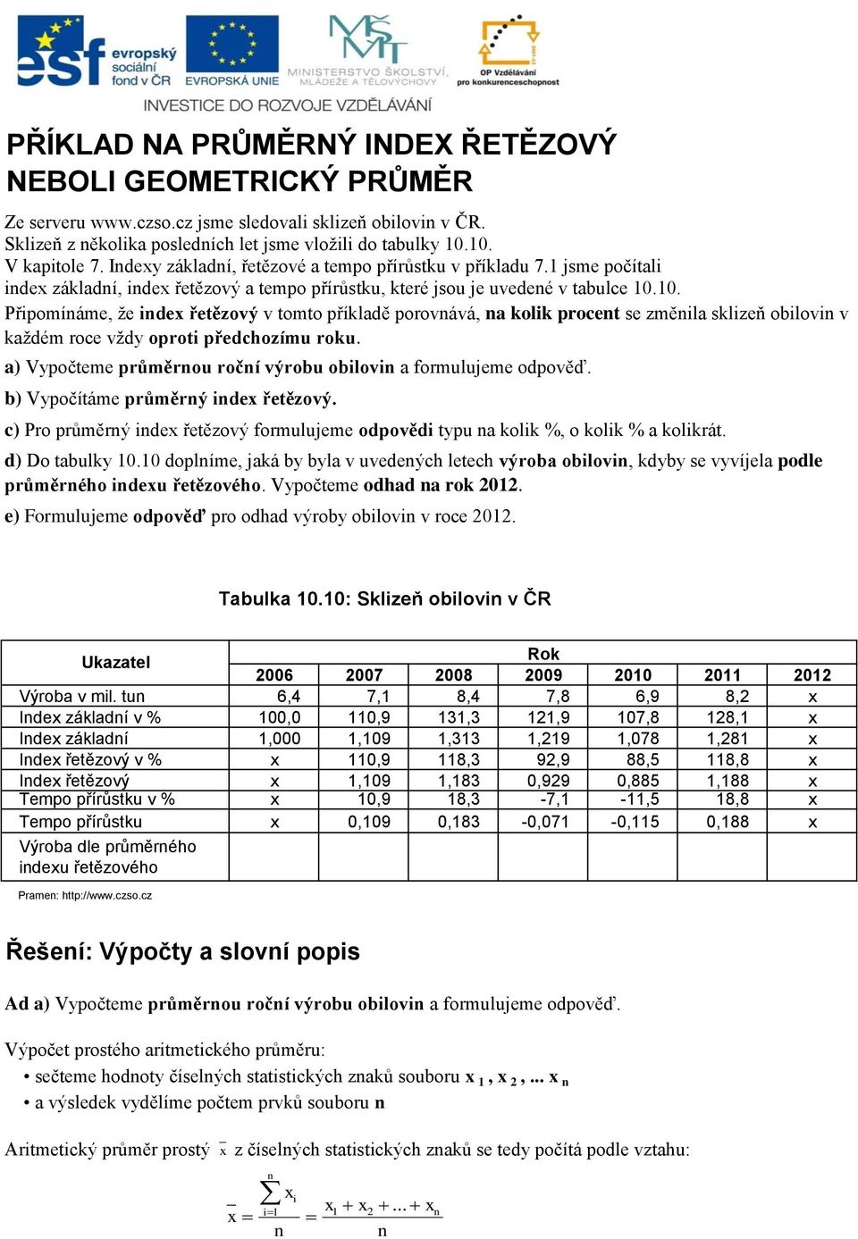 10. Připomíáme, že idex řetězový v tomto příkladě porovává, a kolik procet se změila sklizeň obilovi v každém roce vždy oproti předchozímu roku.