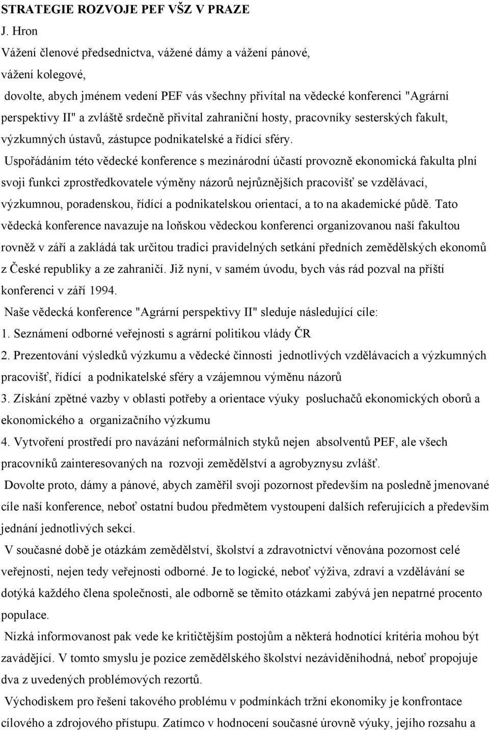 přivítal zahraniční hosty, pracovníky sesterských fakult, výzkumných ústavů, zástupce podnikatelské a řídící sféry.