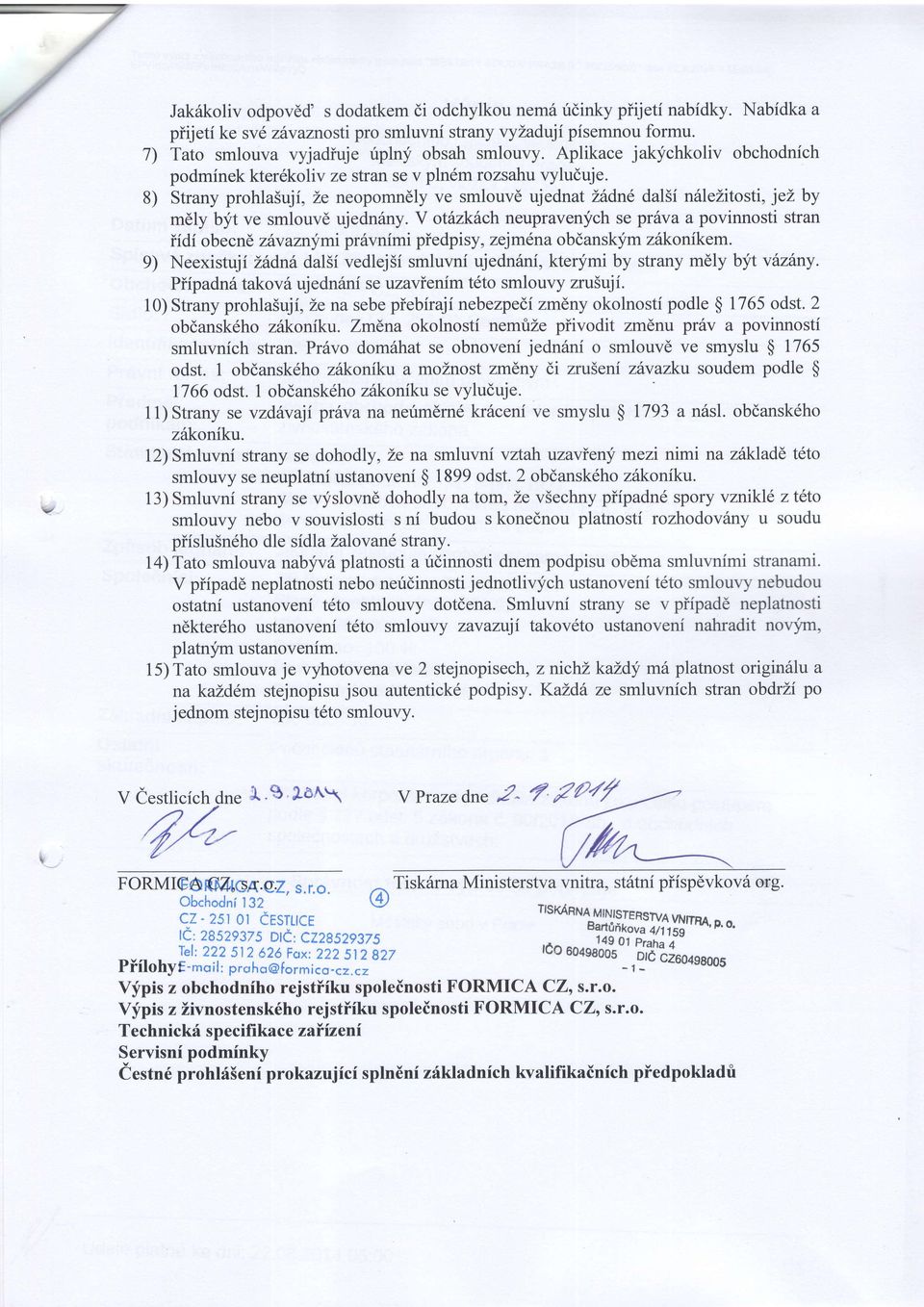 8) Strany prohla5uji, Ze neopomnely ve smlouvd ujednat Lhdne dal5i n6lezitosti, jei: by mdly bft ve smlouve ujednriny.