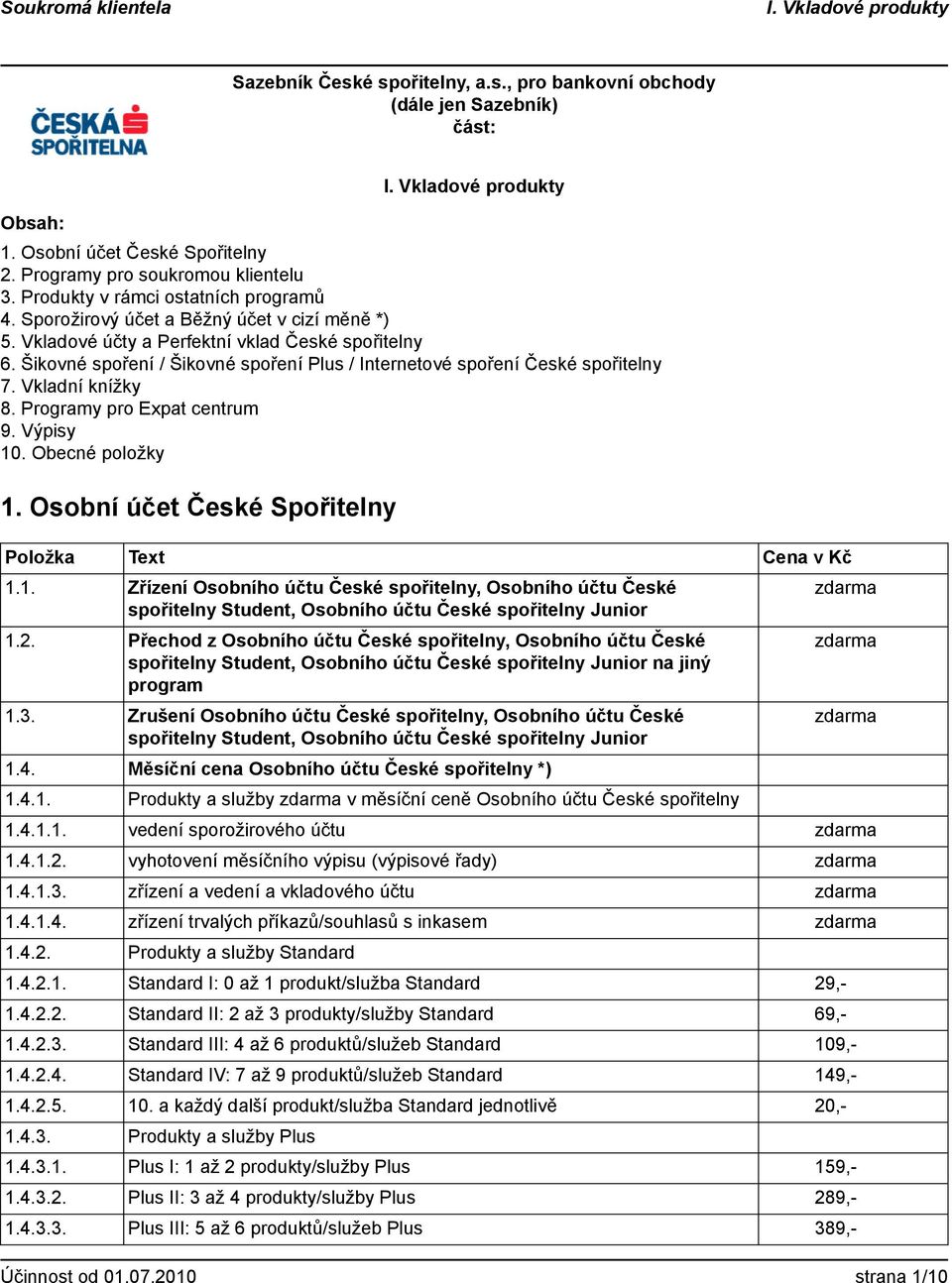 Programy pro Expat centrum 9. Výpisy 10. Obecné položky 1. Osobní účet České Spořitelny 1.1. Zřízení Osobního účtu České spořitelny, Osobního účtu České spořitelny Student, Osobního účtu České spořitelny Junior 1.