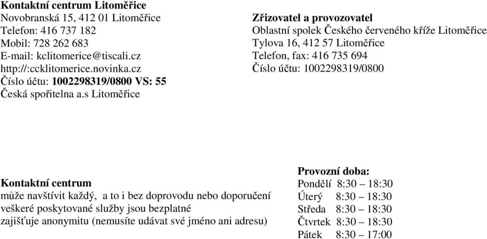 s Litoměřice Zřizovatel a provozovatel Oblastní spolek Českého červeného kříže Litoměřice Tylova 16, 412 57 Litoměřice Telefon, fax: 416 735 694 Číslo účtu: