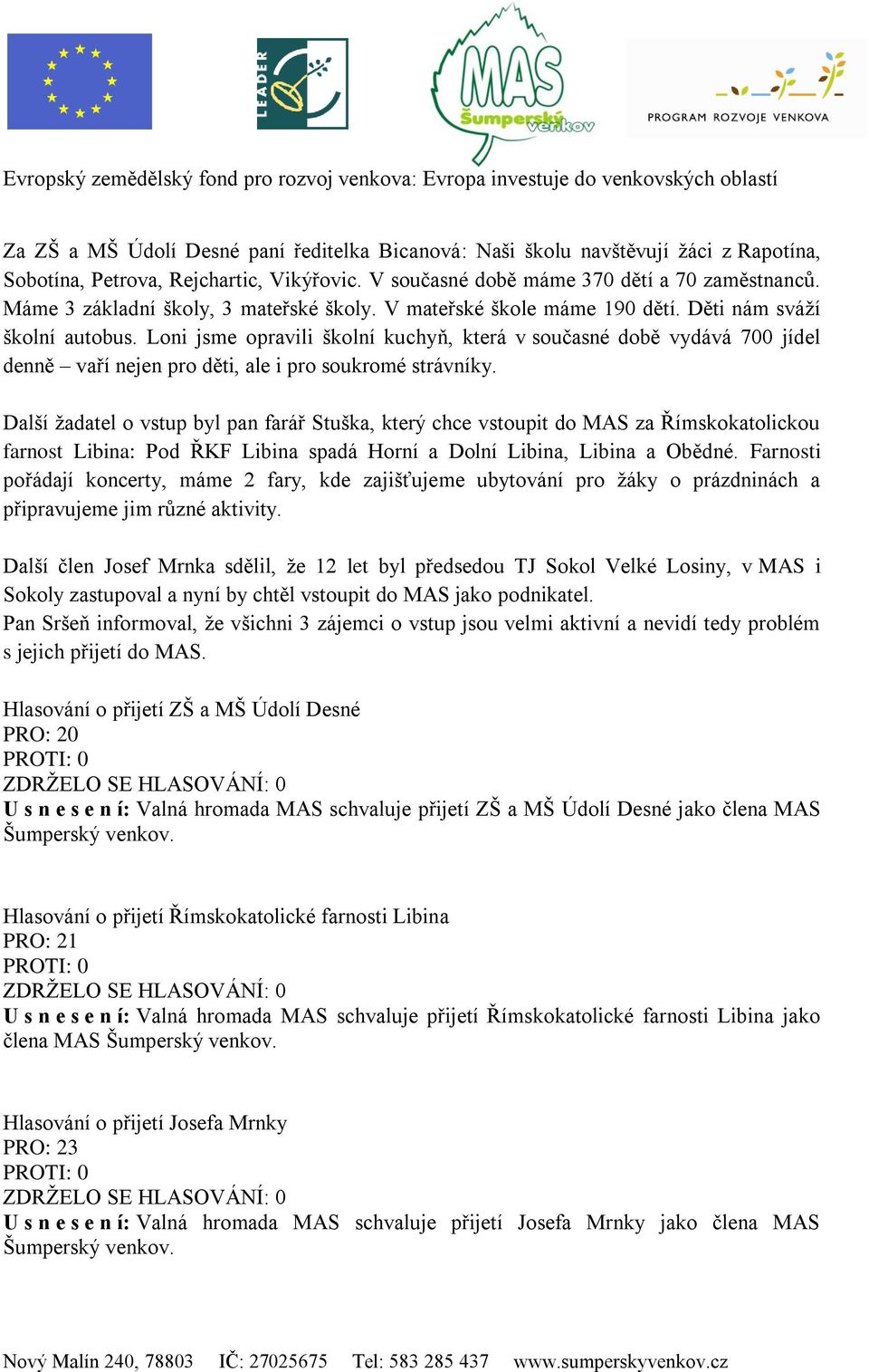 Loni jsme opravili školní kuchyň, která v současné době vydává 700 jídel denně vaří nejen pro děti, ale i pro soukromé strávníky.