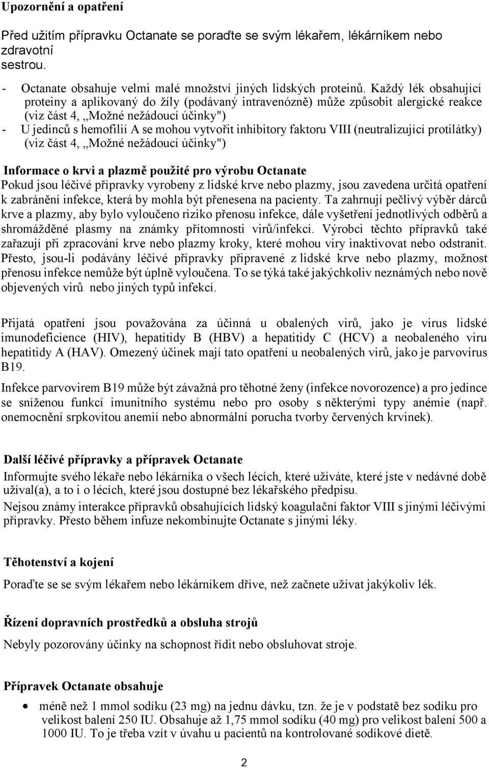 faktoru VIII (neutralizující protilátky) (viz část 4, Možné nežádoucí účinky") Informace o krvi a plazmě použité pro výrobu Octanate Pokud jsou léčivé přípravky vyrobeny z lidské krve nebo plazmy,