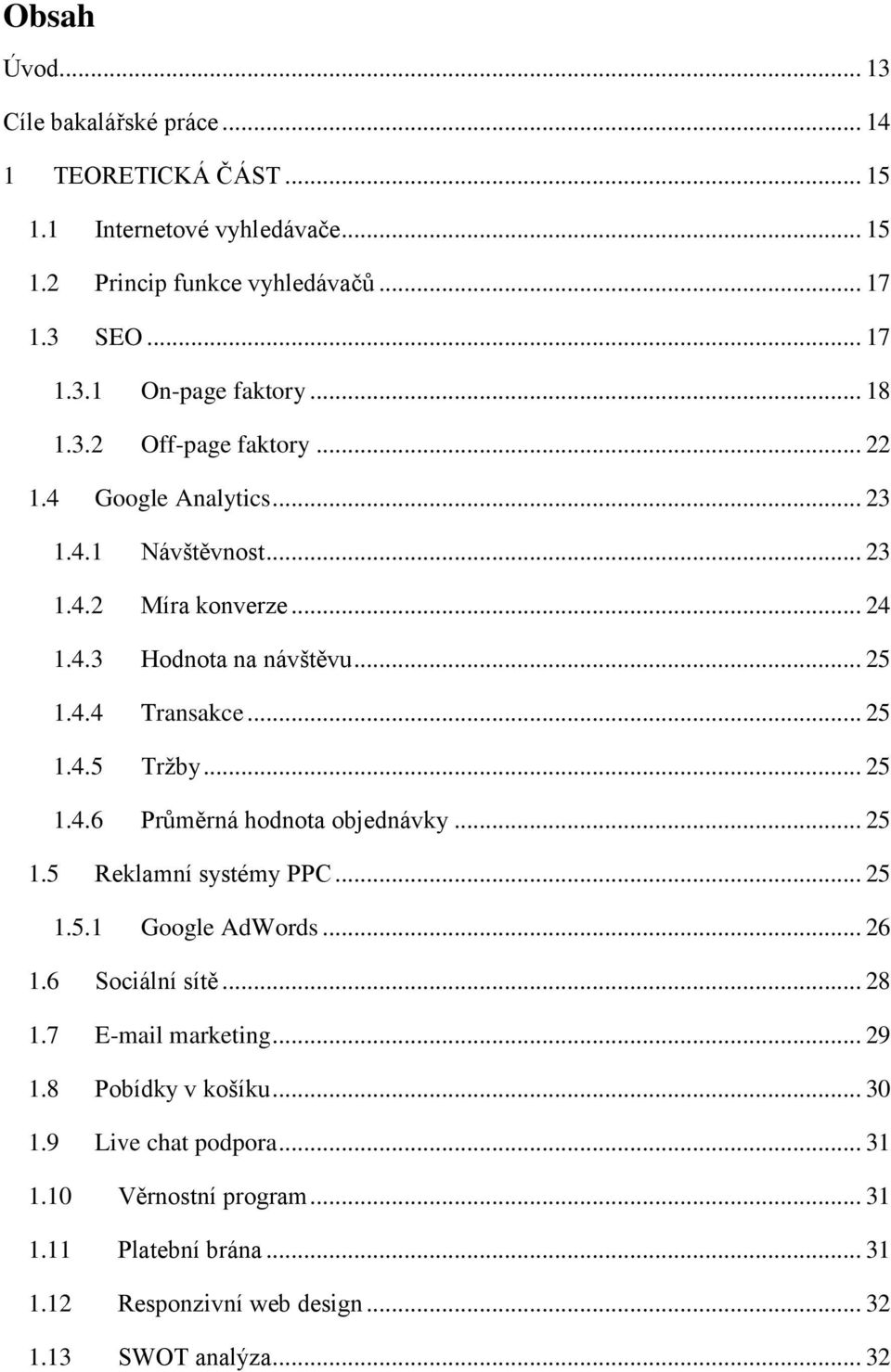 .. 25 1.4.6 Průměrná hodnota objednávky... 25 1.5 Reklamní systémy PPC... 25 1.5.1 Google AdWords... 26 1.6 Sociální sítě... 28 1.7 E-mail marketing... 29 1.