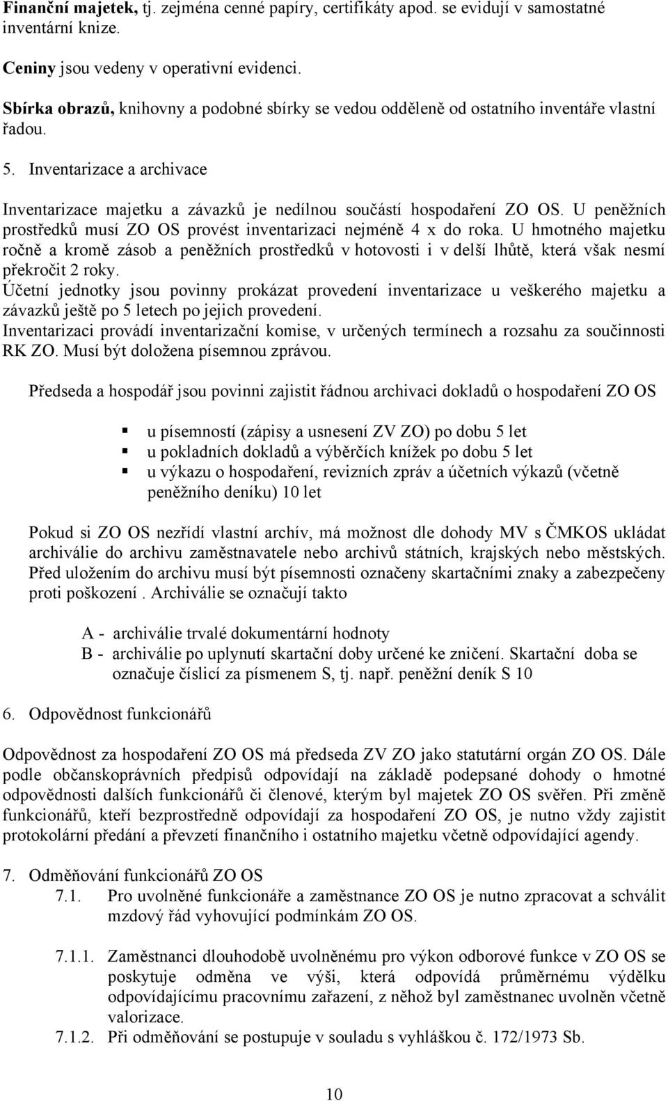 U peněžních prostředků musí ZO OS provést inventarizaci nejméně 4 x do roka.