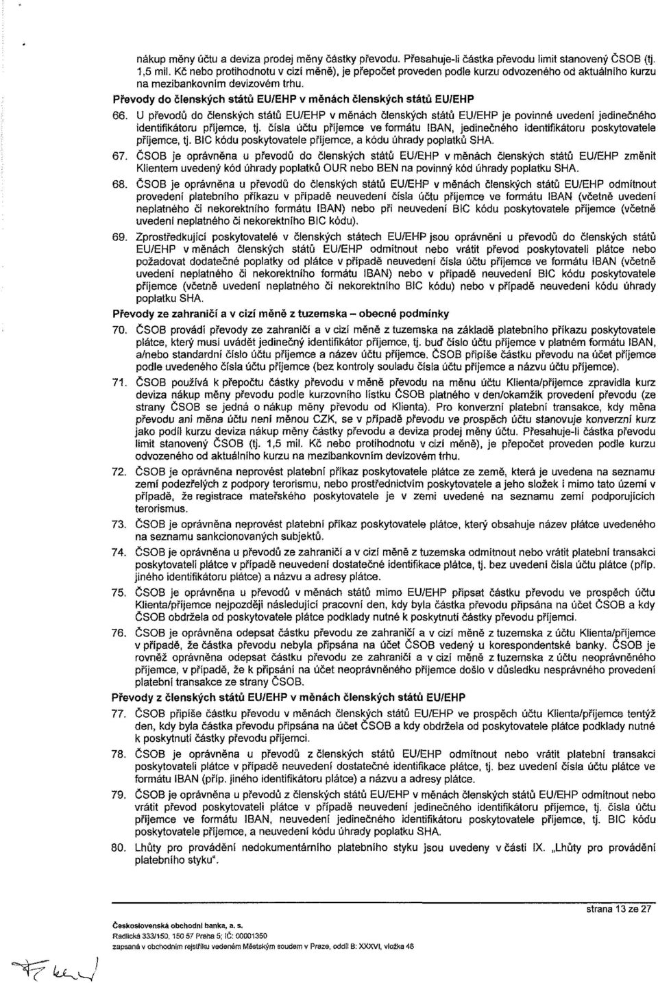 U převodů do členských států EU/EHP v měnách členských států EU/EHP je povinné uveí jedinečného itifikátoru příjemce, tj.
