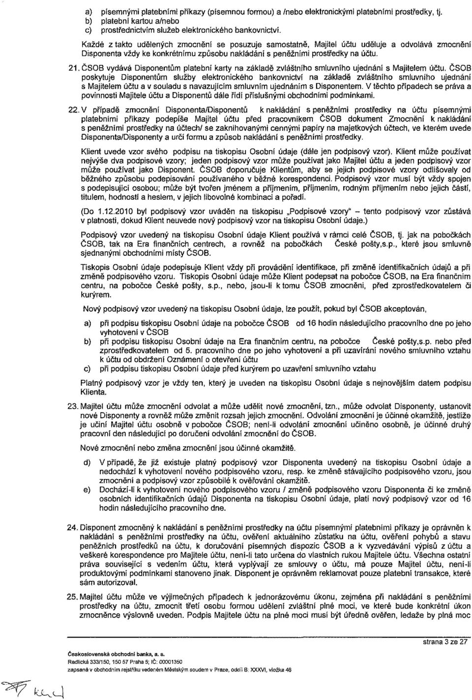 ČSOB vydává Disponentům platební karty na základě zvláštního smluvního ujednání s Majitelem účtu.