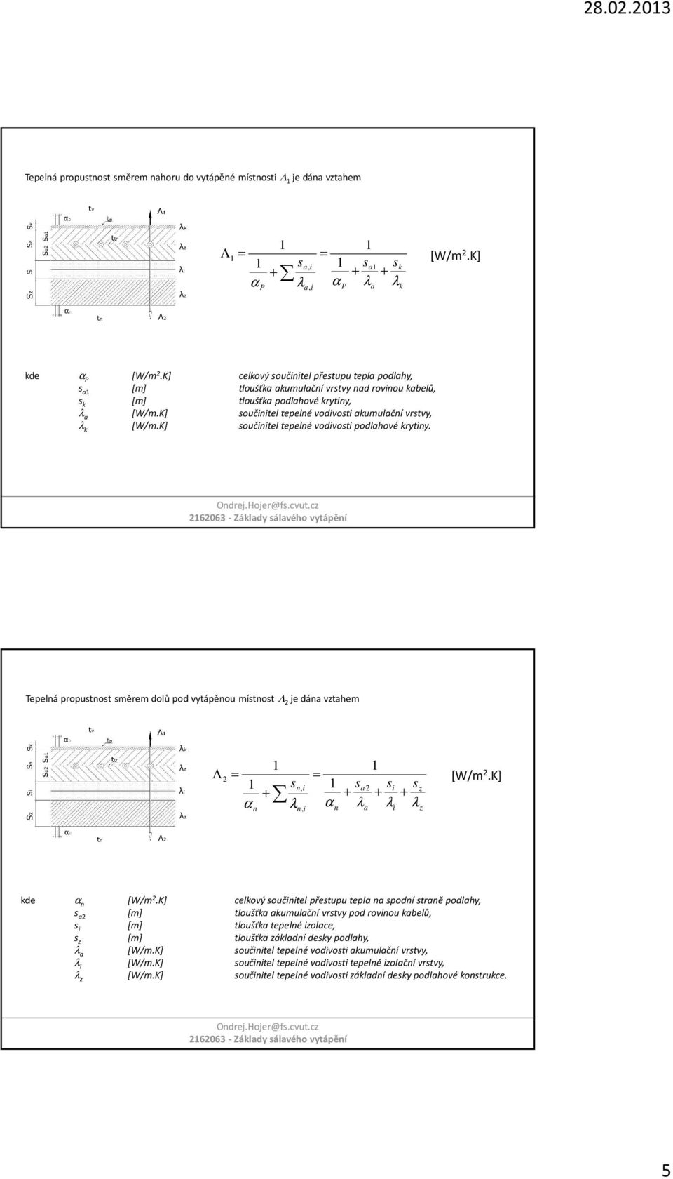K] součinitel tepelné vodivosti akumulační vrstvy, λ k [W/m.K] součinitel tepelné vodivosti podlahové krytiny.