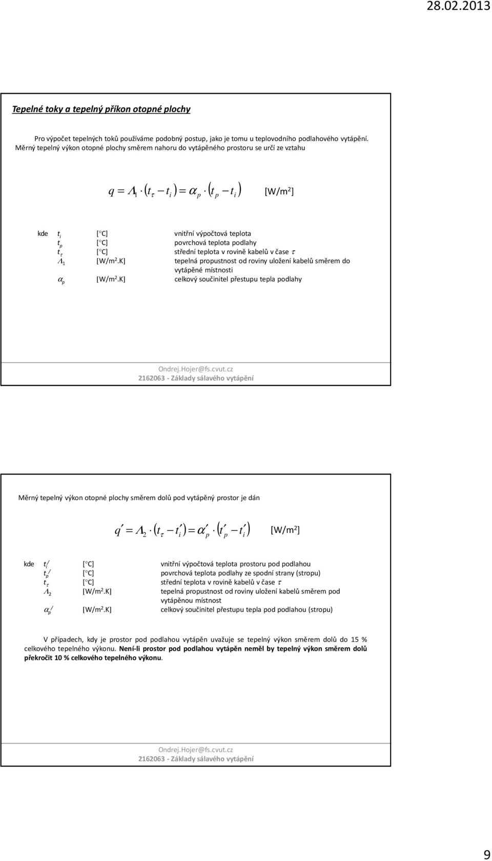 teplota podlahy t τ [ C] střední teplota vrovině kabelů včase τ Λ 1 [W/m 2.K] tepelná propustnost od roviny uložení kabelů směrem do vytápěné místnosti α p [W/m 2.