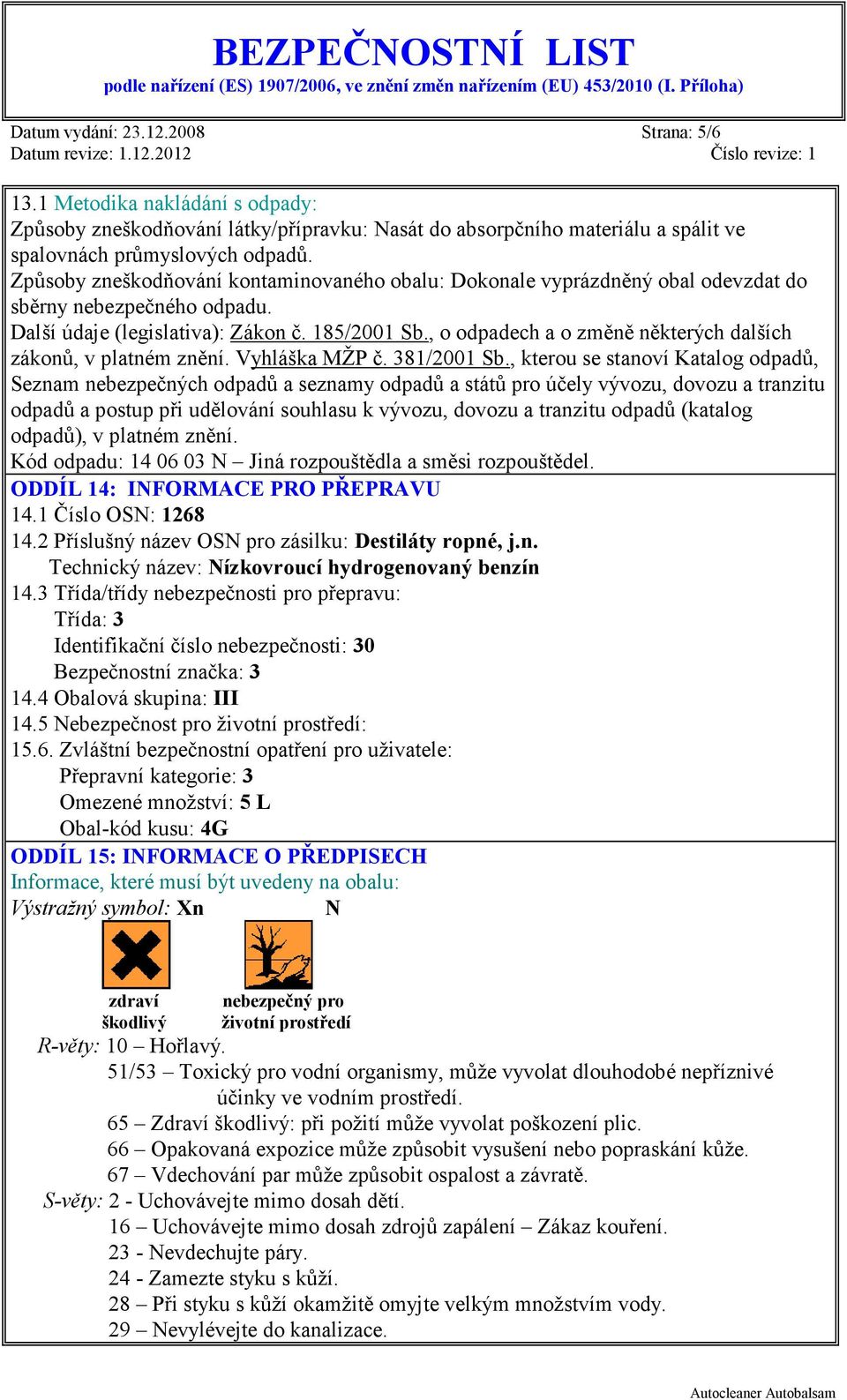 , o odpadech a o změně některých dalších zákonů, v platném znění. Vyhláška MŽP č. 381/2001 Sb.