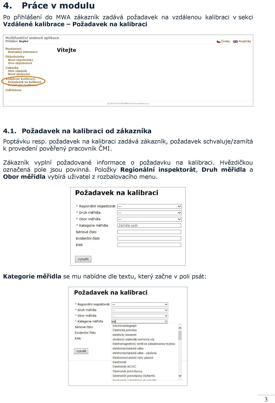 požadavek na kalibraci zadává zákazník, požadavek schvaluje/zamítá k provedení pověřený pracovník ČMI.