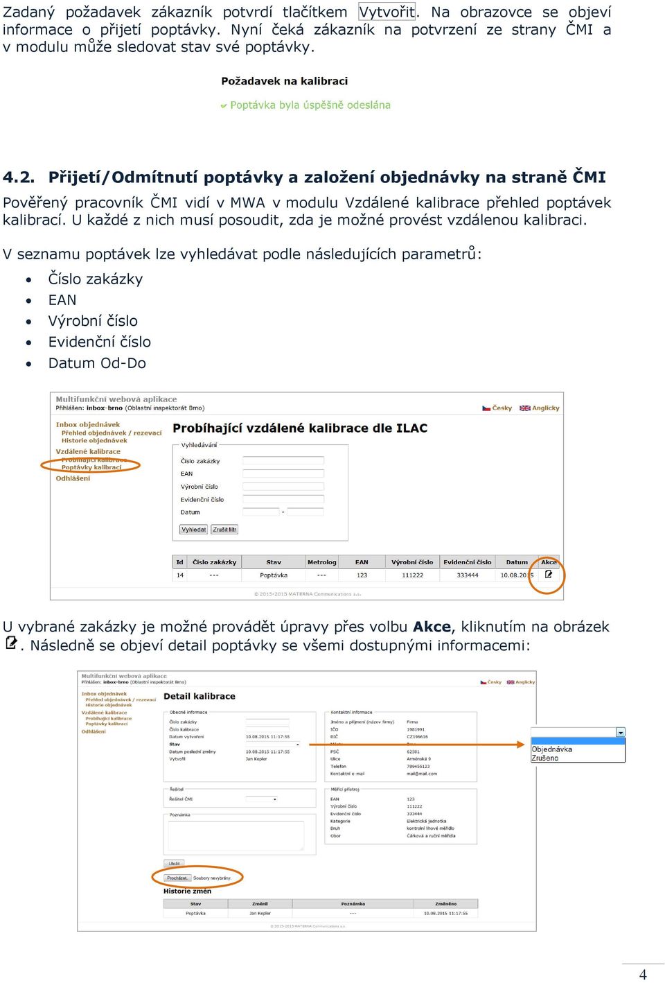 Přijetí/Odmítnutí poptávky a založení objednávky na straně ČMI Pověřený pracovník ČMI vidí v MWA v modulu Vzdálené kalibrace přehled poptávek kalibrací.