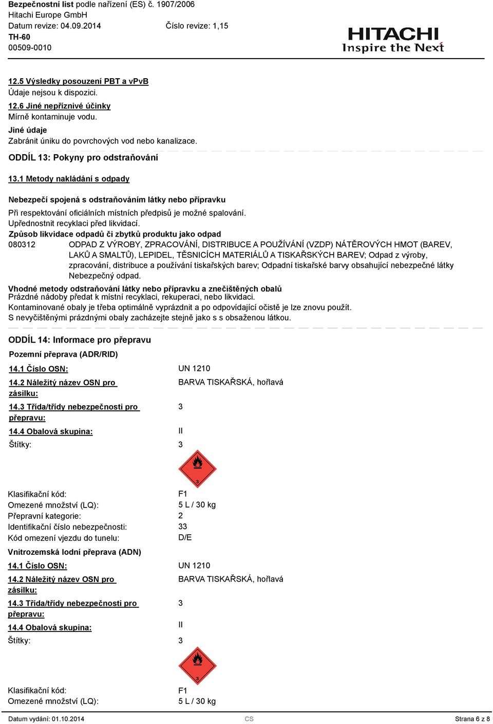 Způsob likvidace odpadů či zbytků produktu jako odpad 08012 ODPAD Z VÝROBY, ZPRACOVÁNÍ, DISTRIBUCE A POUŽÍVÁNÍ (VZDP) NÁTĚROVÝCH HMOT (BAREV, LAKŮ A SMALTŮ), LEPIDEL, TĚSNICÍCH MATERIÁLŮ A