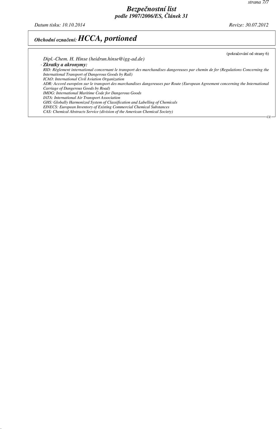 Rail) ICAO: International Civil Aviation Organization ADR: Accord européen sur le transport des marchandises dangereuses par Route (European Agreement concerning the International Carriage of