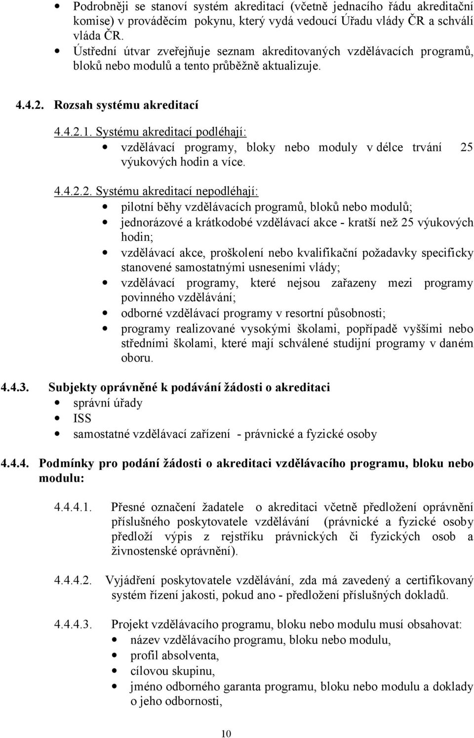 Systému akreditací podléhají: vzdělávací programy, bloky nebo moduly v délce trvání 25