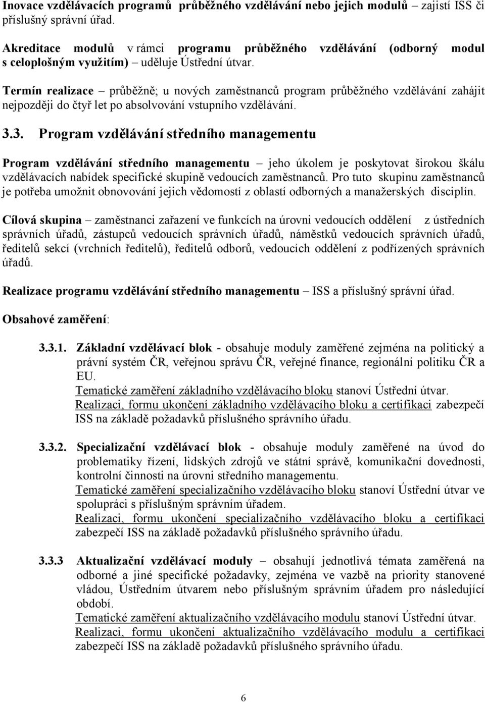 Termín realizace průběžně; u nových zaměstnanců program průběžného vzdělávání zahájit nejpozději do čtyř let po absolvování vstupního vzdělávání. 3.