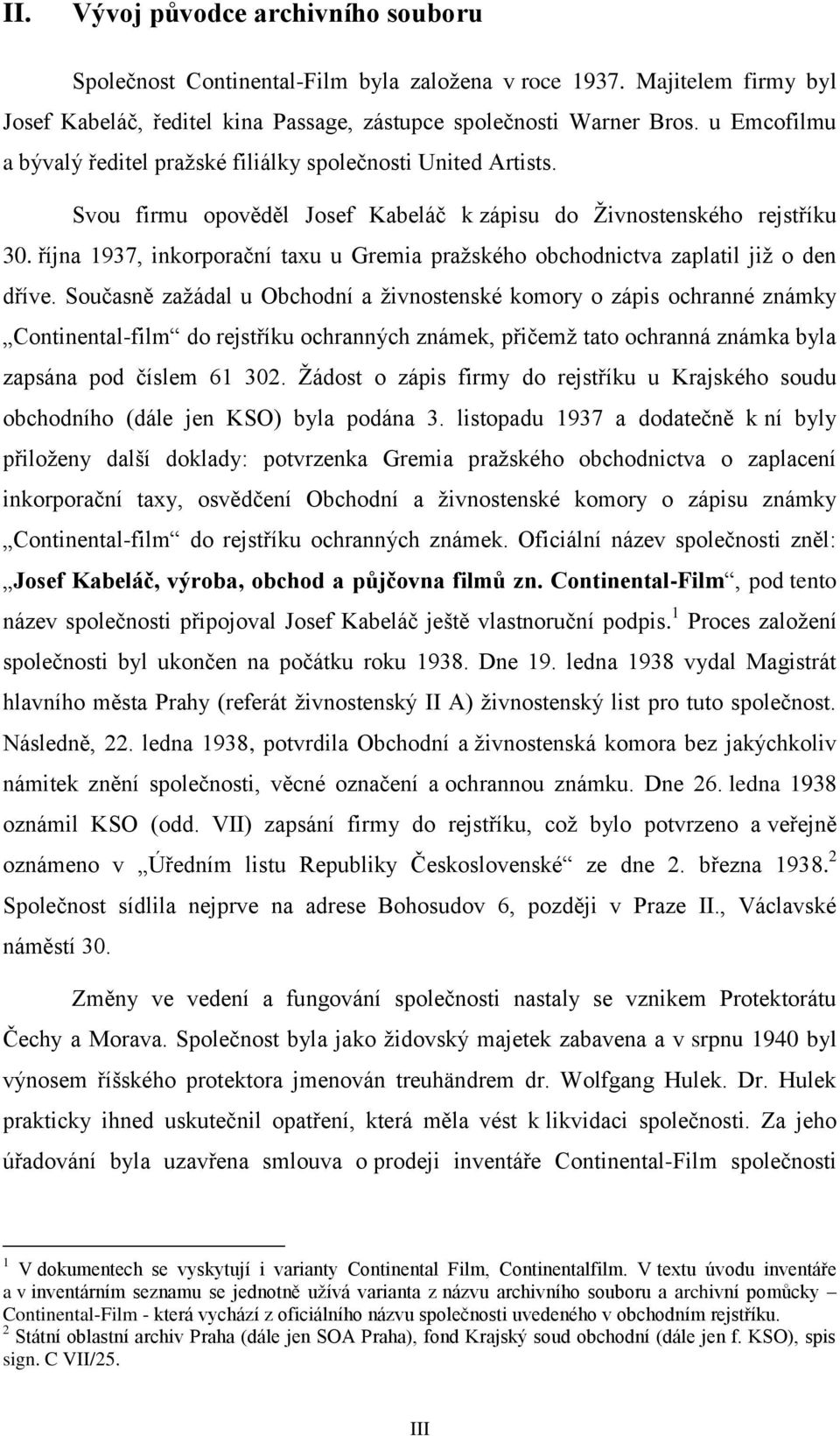 října 1937, inkorporační taxu u Gremia pražského obchodnictva zaplatil již o den dříve.