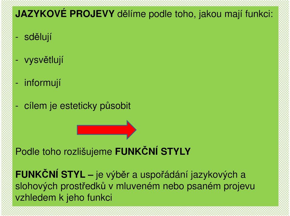 rozlišujeme FUNKČNÍ STYLY FUNKČNÍ STYL je výběr a uspořádání