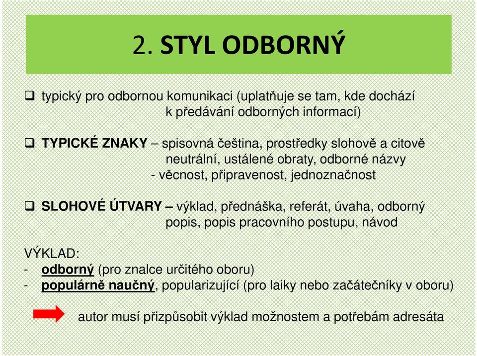 SLOHOVÉ ÚTVARY výklad, přednáška, referát, úvaha, odborný popis, popis pracovního postupu, návod VÝKLAD: - odborný (pro znalce