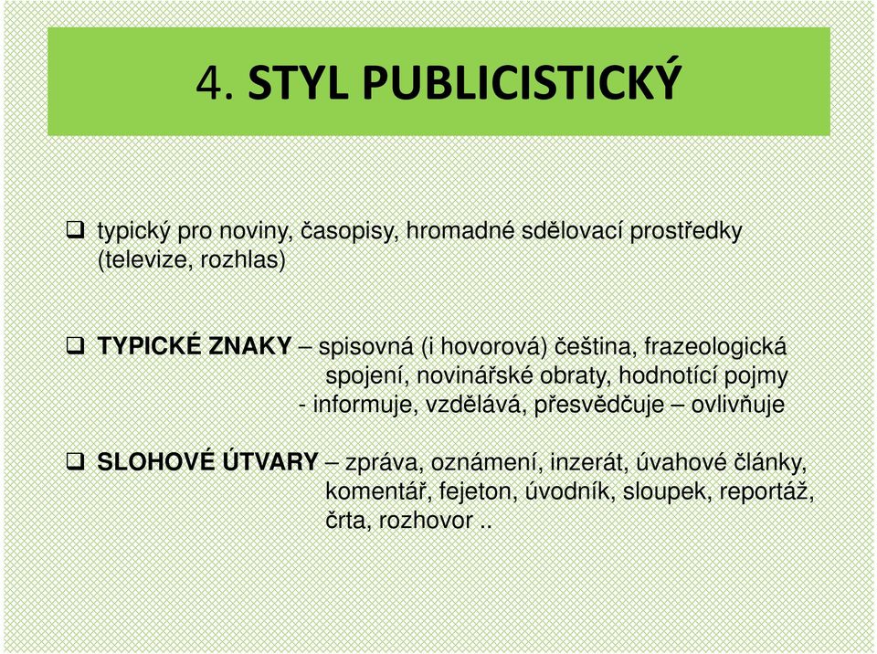 obraty, hodnotící pojmy - informuje, vzdělává, přesvědčuje ovlivňuje SLOHOVÉ ÚTVARY zpráva,