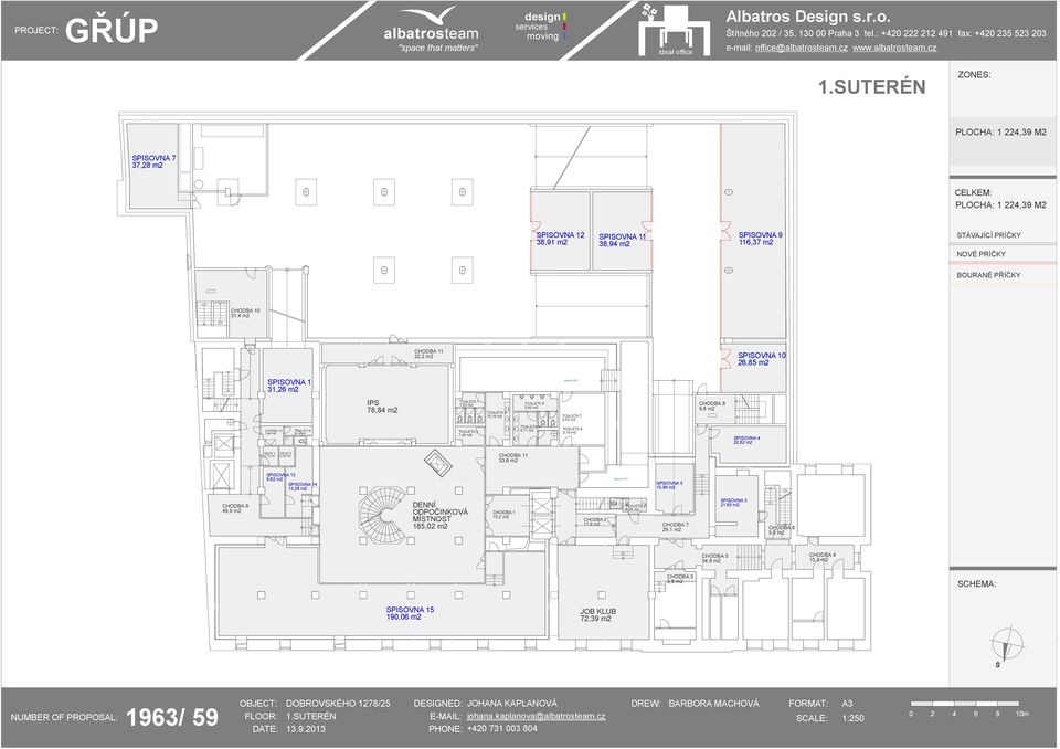 PIOVNA 4 22,82 m2 ÚKLID 1 2,72 m2 ÚKLID 2 2,52 m2 1 33,6 m2 PIOVNA 13 9,62 m2 PIOVNA 14 13,28 m2 strojovna VZT PIOVNA 5 15,94 m2 CHODBA 9 49,9 m2 DENNÍ ODPOČINKOVÁ MÍTNOT 185,02 m2 15,2 m2 17,6 m2