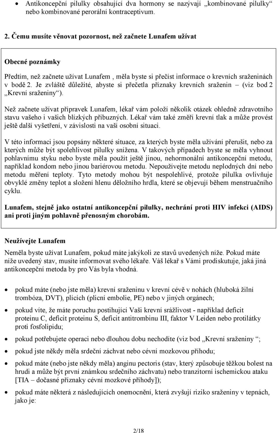 Je zvláště důležité, abyste si přečetla příznaky krevních sraženin (viz bod 2 Krevní sraženiny ).