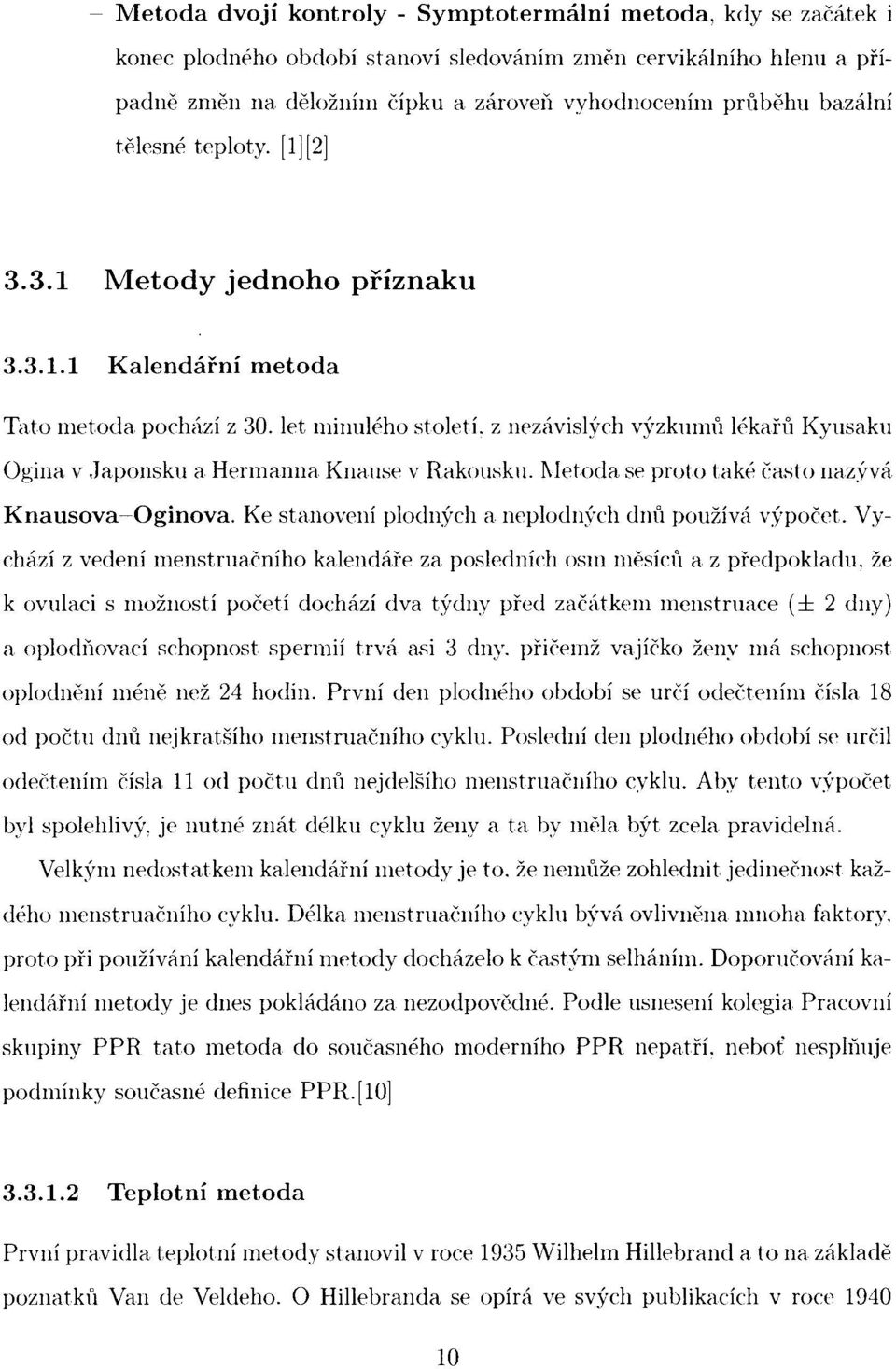 let minulého století, z nezávislých výzkumů lékařů Kyusaku Ogina v Japonsku a Hermanna Knause v Rakousku. Metoda se proto také často nazývá Knausova Oginova.