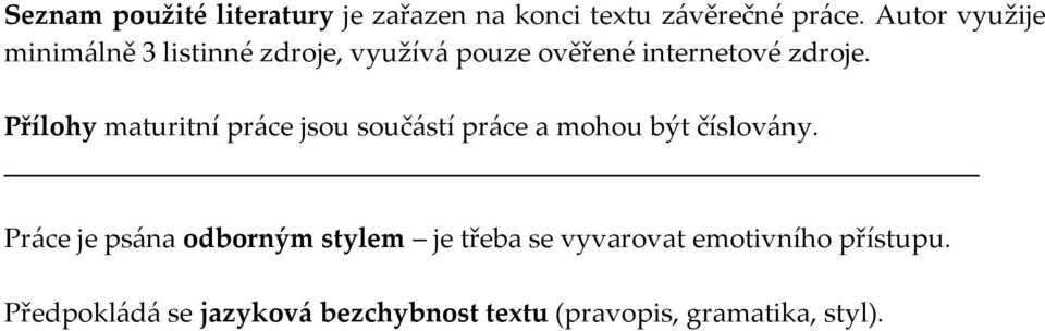 Přílohy maturitní práce jsou součástí práce a mohou být číslovány.