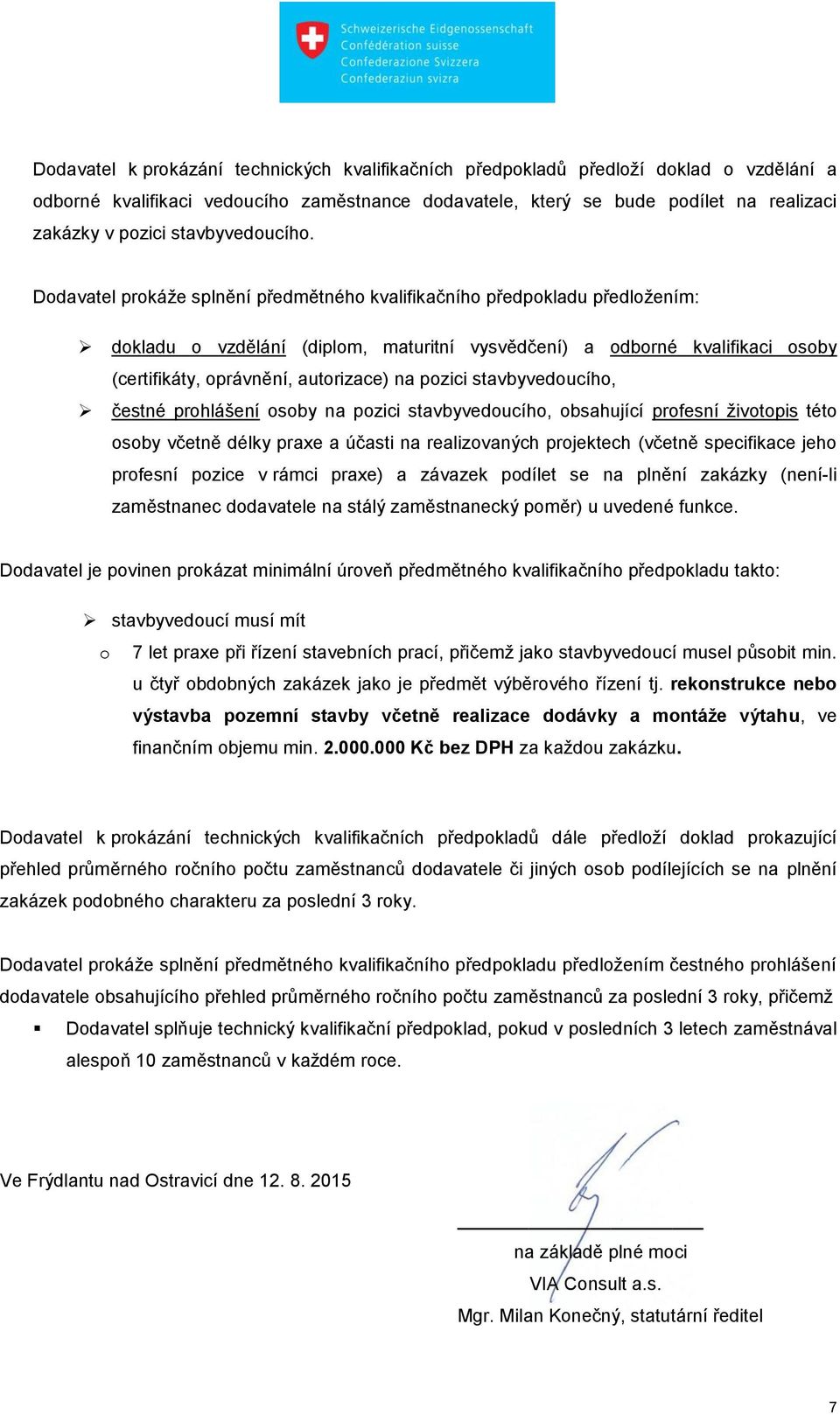 Dodavatel prokáže splnění předmětného kvalifikačního předpokladu předložením: dokladu o vzdělání (diplom, maturitní vysvědčení) a odborné kvalifikaci osoby (certifikáty, oprávnění, autorizace) na