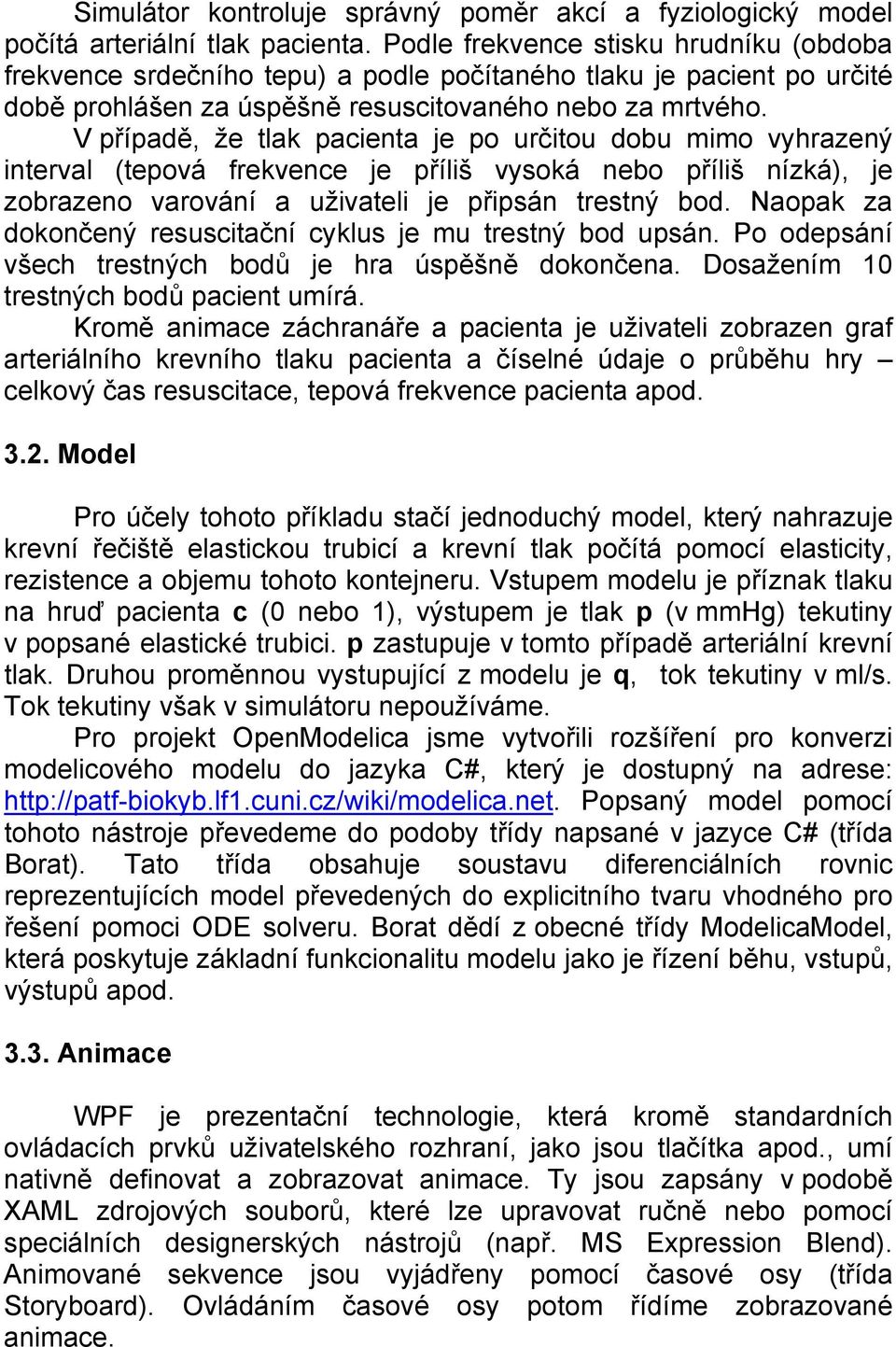 V případě, že tlak pacienta je po určitou dobu mimo vyhrazený interval (tepová frekvence je příliš vysoká nebo příliš nízká), je zobrazeno varování a uživateli je připsán trestný bod.