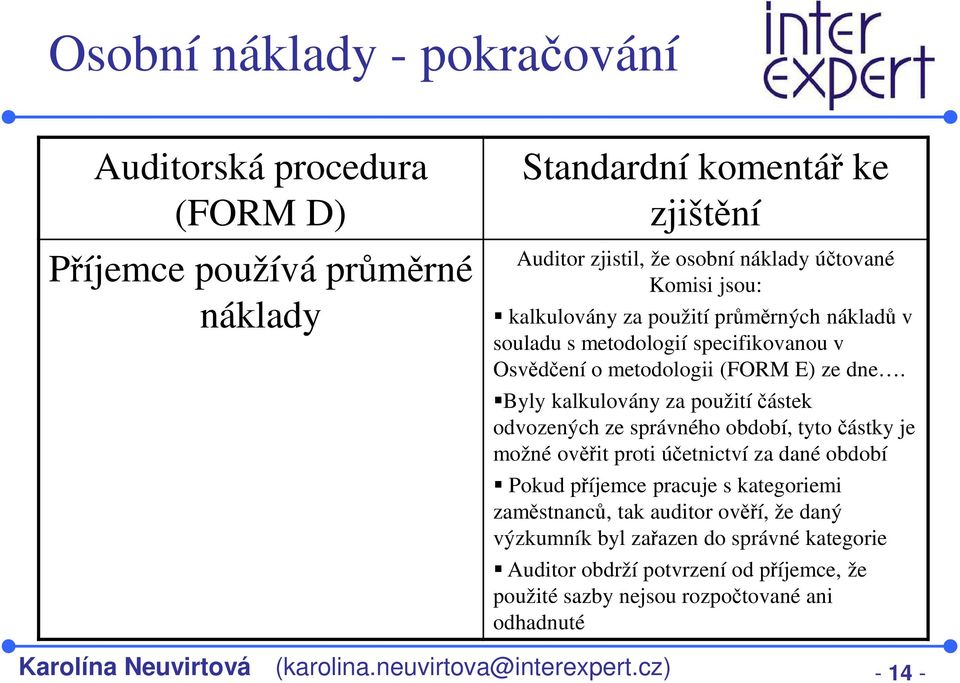 Byly kalkulovány za použití částek odvozených ze správného období, tyto částky je možné ověřit proti účetnictví za dané období Pokud příjemce pracuje s kategoriemi zaměstnanců,