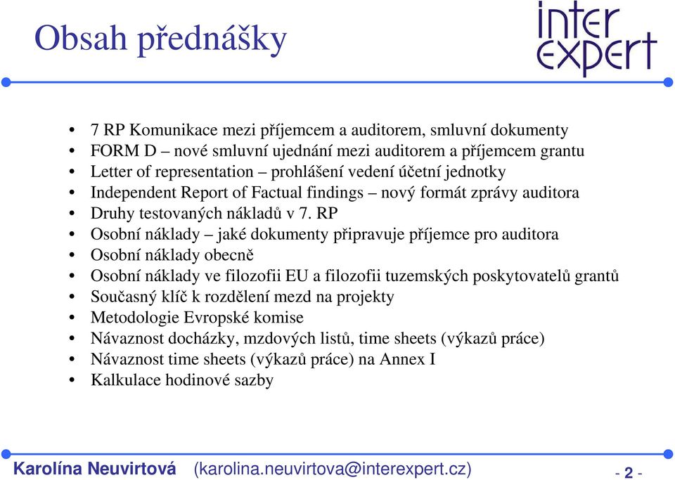 RP Osobní náklady jaké dokumenty připravuje příjemce pro auditora Osobní náklady obecně Osobní náklady ve filozofii EU a filozofii tuzemských poskytovatelů grantů Současný klíč k